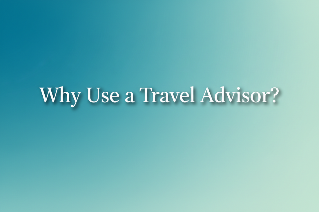 Why Use a Travel Advisor? (Spoiler: It's Not Just About the Free Upgrades)